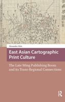 East Asian Cartographic Print Culture: The Late Ming Publishing Boom and Its Trans-Regional Connections 1041178530 Book Cover
