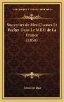 Souvenirs de Mes Chasses Et Peches Dans Le MIDI de La France (1858) 1160255059 Book Cover