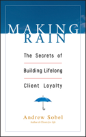 Making Rain: The Secrets of Building Lifelong Client Loyalty 0471264598 Book Cover