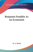 Benjamin Franklin As An Economist 1428638660 Book Cover