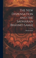 The New Dispensation and the Sádháran Bráhmo Samáj 102132101X Book Cover