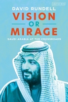 Vision or Mirage: Saudi Arabia at the Crossroads 1838605932 Book Cover