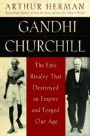 Gandhi & Churchill: The Epic Rivalry that Destroyed an Empire and Forged Our Age 0553804634 Book Cover