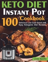 Keto Diet Instant Pot Cookbook : 100 Delicious Low Carb Quick and Easy Ketogenic Diet Recipes (ketogenic Instant Pot Cookbook) 1650783027 Book Cover