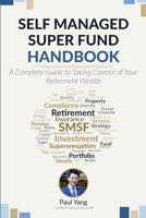 Self Managed Super Fund Handbook: A complete guide to taking control of your retirement wealth 1764535723 Book Cover