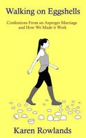 Walking on Eggshells: Confessions from an Asperger Marriage and How We Made It Work 0993561349 Book Cover