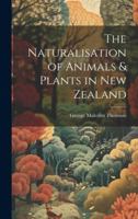 The Naturalisation of Animals & Plants in New Zealand 1021945137 Book Cover