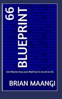 66 BLUEPRINT: Une Masterclass pour Maîtriser le Jeu de la Vie (French Edition) B0FNRDDX95 Book Cover