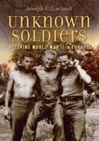 Unknown Soldiers: Reliving World War II in Europe 0962578037 Book Cover