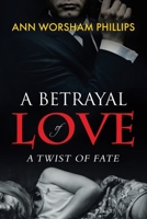 A Betrayal of Love: A Twist of Fate 1637672047 Book Cover
