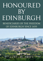 Honoured by Edinburgh: Beneficiaries of the Freedom of Edinburgh Since 1459 139811801X Book Cover