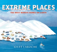 Extreme Places: The Most Remote Homes on Earth 0358690188 Book Cover