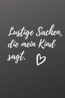 Lustige Sachen, die mein Kind sagt!: Das 120 Seiten linierte Notizbuch ca. A5 Format. Das perfekte Geschenk f�r den Kindergeburtstag, Babyshower oder Weihnachten. 1076400078 Book Cover