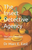The Insect Detective Agency: The Case of Mistaken Identity (The Insect Detectives) B0FR8DPTXQ Book Cover