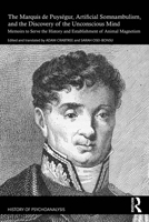 The Marquis de Puységur, Artificial Somnambulism, and the Discovery of the Unconscious Mind: Memoirs to Serve the History and Establishment of Animal Magnetism (The History of Psychoanalysis Series) 1032292466 Book Cover