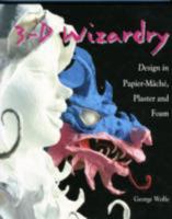 3-D Wizardry : Design in Paper Mache, Plaster and Foam 0871922940 Book Cover