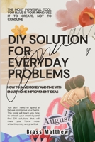 DIY Solutions for Everyday Problems: How to Save Money and Time with Smart Home Improvement Ideas B0CNS3F3T8 Book Cover