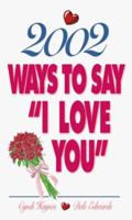 2002 Ways To Say "I Love You" 1580620809 Book Cover