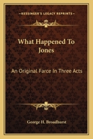 What Happened to Jones; An Original Farce in Three Acts 1176342819 Book Cover