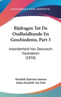 Bijdragen Tot De Oudheidkunde En Geschiedenis, Part 3: Inzonderheid Van Zeeuwsch-Vlaanderen (1858) 1160719594 Book Cover