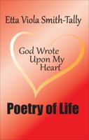 Poetry of Life: God Wrote Upon My Heart 1627469176 Book Cover