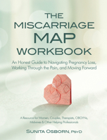 The Miscarriage Map Workbook: An Honest Guide to Navigating Pregnancy Loss, Working Through the pain, and Moving Forward 168373355X Book Cover