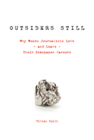 Outsiders Still: Why Women Journalists Love - and Leave - Their Newspaper Careers 1442627956 Book Cover