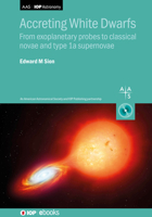 Accreting White Dwarfs: From exoplanetary probes to classical novae and Type Ia supernovae 0750320435 Book Cover