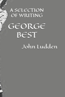 GEORGE BEST: A SELECTION OF WRITING B0DPV3GLQJ Book Cover
