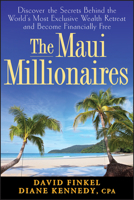 The Maui Millionaires: Discover the Secrets Behind the World's Most Exclusive Wealth Retreat and Become Financially Free 047004537X Book Cover
