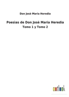 Poesìas de Don Josè Maria Heredia: Tomo 1 y Tomo 2 3752487747 Book Cover