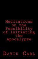 Meditation on the Possibility of Initiating the Apocalypse 1451580150 Book Cover