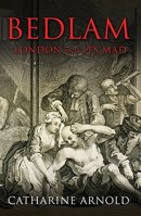 Bedlam: London and Its Mad 1849835527 Book Cover