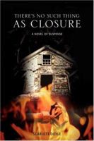 There's No Such Thing as Closure: A Novel of Suspense 0595428878 Book Cover