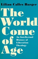 The World Come of Age: An Intellectual History of Liberation Theology 0197826768 Book Cover