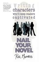 Nail Your Novel: Bring Characters To Life 1484868978 Book Cover