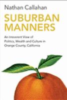 Suburban Manners: An Irreverent View of the 1990s as Witnessed in the Politics, Wealth and Culture of Orange County, California 0964124122 Book Cover