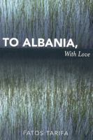 To Albania, with Love 0761835903 Book Cover