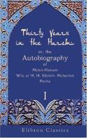 Thirty Years in the Harem: or, the Autobiography of Melek-Hanum, Wife of H. H. Kibrizli-Mehemet Pasha: Volume 1 1016383940 Book Cover