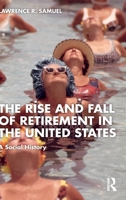The Rise and Fall of Retirement in America: A Social History 1041403496 Book Cover