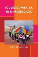 50 juegos para E.F. en el primer ciclo (Spanish Edition) 1445287846 Book Cover