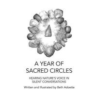 A Year of Sacred Circles: Hearing Nature's Voice in Silent Conversations 1985860619 Book Cover