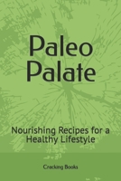 Paleo Palate: Nourishing Recipes for a Healthy Lifestyle B0CGTRX526 Book Cover