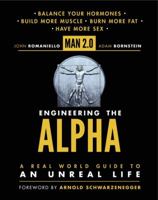 Engineering the Alpha: A Real World Guide to an Unreal Life: Build More Muscle. Burn More Fat. Have More Sex 0062220896 Book Cover