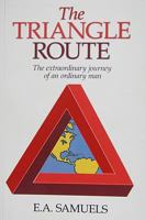 The Triangle Route: The Extraordinary Journey of an Ordinary Man 1846830702 Book Cover