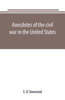 Anecdotes of the civil war in the United States 9389169232 Book Cover