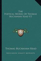 The Poetical Works Of Thomas Buchanan Read V3 1162934883 Book Cover