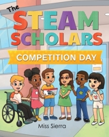 The STEAM Scholars: Competition Day 1959451863 Book Cover