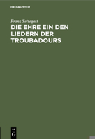 Die Ehre ein den Liedern der Troubadours 3112452690 Book Cover