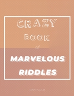 Crazy Book of Marvelous Riddles: A Little Book of 101 Fun, Challenging Riddles For the Whole Family to Enjoy B086PTFLTM Book Cover